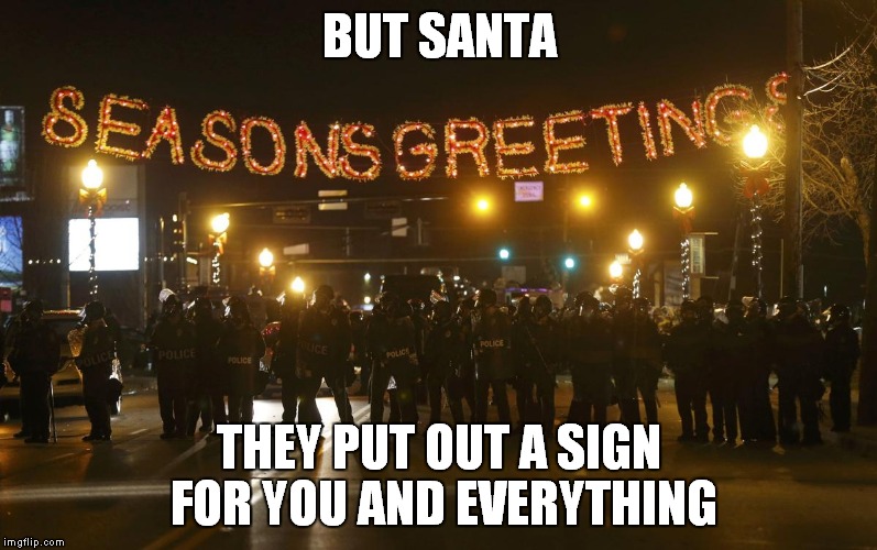 BUT SANTA THEY PUT OUT A SIGN FOR YOU AND EVERYTHING | made w/ Imgflip meme maker