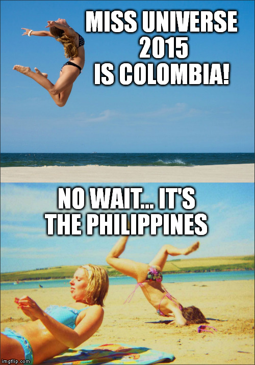 Miss Universe 2015 | MISS UNIVERSE 2015 IS COLOMBIA! NO WAIT... IT'S THE PHILIPPINES | image tagged in bikini jump,philippines,miss universe,epic fail | made w/ Imgflip meme maker