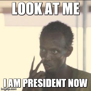 Look At Me | LOOK AT ME I AM PRESIDENT NOW | image tagged in memes,look at me | made w/ Imgflip meme maker