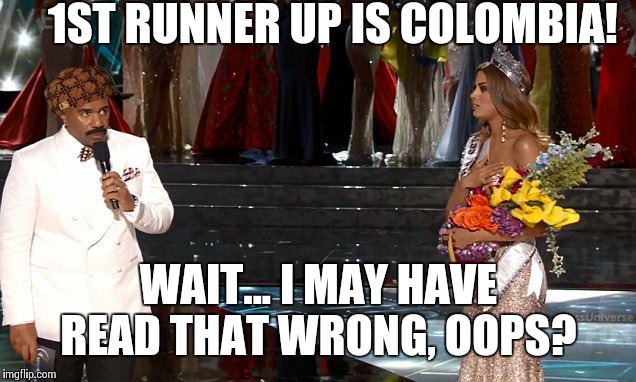 Steve Harvey Universe | 1ST RUNNER UP IS COLOMBIA! WAIT... I MAY HAVE READ THAT WRONG, OOPS? | image tagged in steve harvey universe,scumbag | made w/ Imgflip meme maker