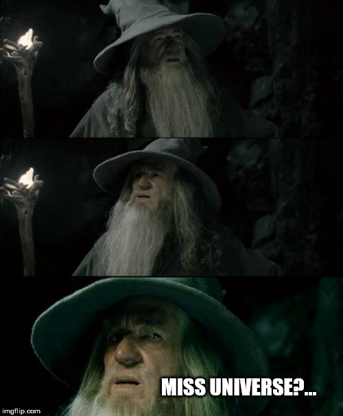 Confused Gandalf | MISS UNIVERSE?... | image tagged in memes,confused gandalf | made w/ Imgflip meme maker