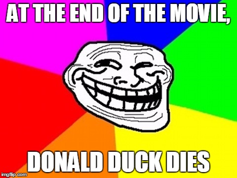 AT THE END OF THE MOVIE, DONALD DUCK DIES | made w/ Imgflip meme maker