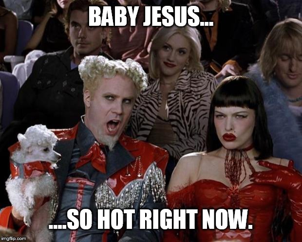 Don't forget the memeing of Christmas  | BABY JESUS... ....SO HOT RIGHT NOW. | image tagged in memes,mugatu so hot right now,christmas | made w/ Imgflip meme maker