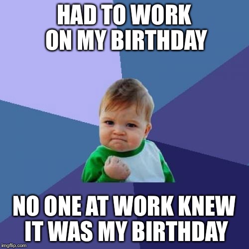 26+ Birthday Memes Work - Factory Memes