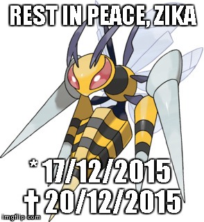 REST IN PEACE, ZIKA * 17/12/2015 † 20/12/2015 | made w/ Imgflip meme maker