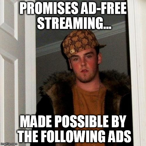 Scumbag Steve Meme | PROMISES AD-FREE STREAMING... MADE POSSIBLE BY THE FOLLOWING ADS | image tagged in memes,scumbag steve | made w/ Imgflip meme maker