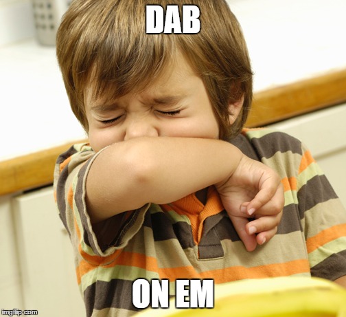 DAB ON EM | image tagged in dabs,sneeze,dance | made w/ Imgflip meme maker