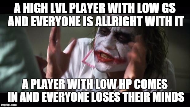 And everybody loses their minds Meme | A HIGH LVL PLAYER WITH LOW GS AND EVERYONE IS ALLRIGHT WITH IT A PLAYER WITH LOW HP COMES IN AND EVERYONE LOSES THEIR MINDS | image tagged in memes,and everybody loses their minds | made w/ Imgflip meme maker