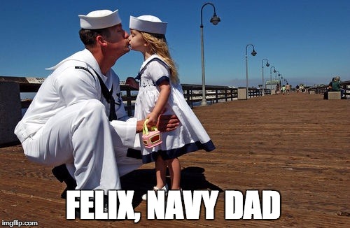 Felix Navy Dad! | FELIX, NAVY DAD | image tagged in feliz,navidad | made w/ Imgflip meme maker