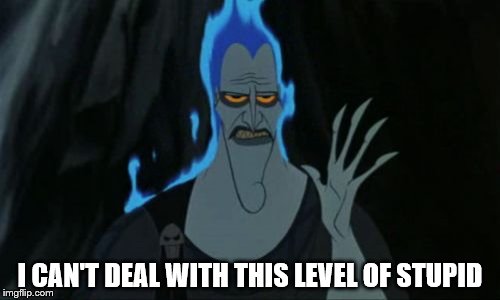 Hercules Hades | I CAN'T DEAL WITH THIS LEVEL OF STUPID | image tagged in memes,hercules hades | made w/ Imgflip meme maker