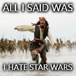 ALL I SAID WAS I HATE STAR WARS | image tagged in star wars,ahhhhhhhhhh | made w/ Imgflip meme maker