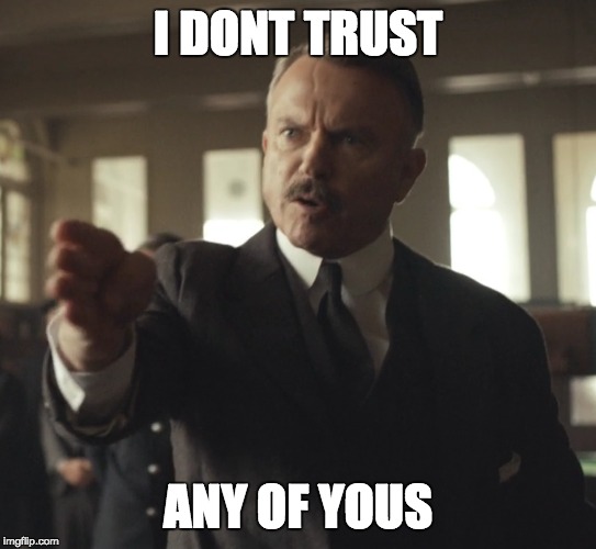 I DONT TRUST ANY OF YOUS | image tagged in PeakyBlinders | made w/ Imgflip meme maker