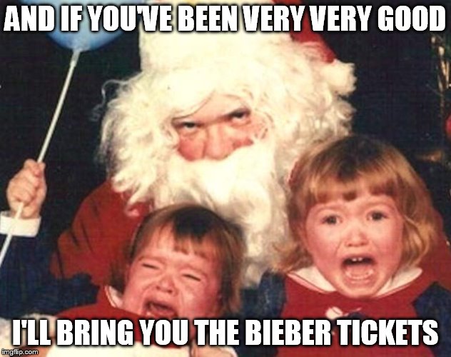 the joy of giving... | AND IF YOU'VE BEEN VERY VERY GOOD I'LL BRING YOU THE BIEBER TICKETS | image tagged in father christmas,santa,justin bieber | made w/ Imgflip meme maker