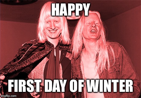 HAPPY FIRST DAY OF WINTER | image tagged in winter brothers | made w/ Imgflip meme maker
