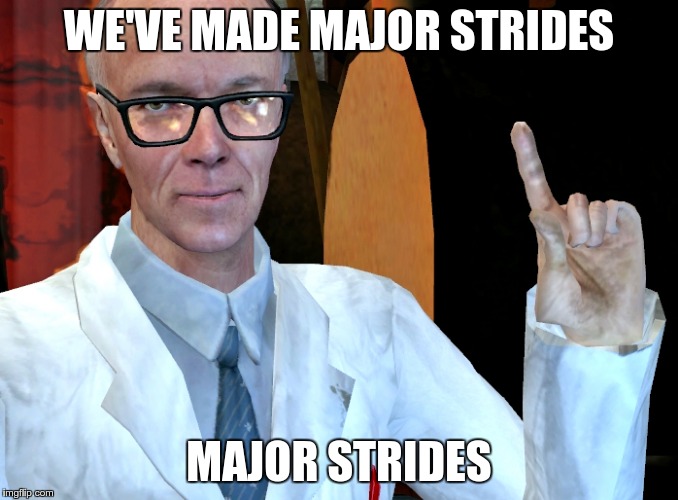 WE'VE MADE MAJOR STRIDES MAJOR STRIDES | made w/ Imgflip meme maker