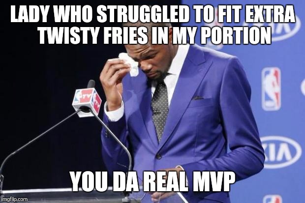 You The Real MVP 2 | LADY WHO STRUGGLED TO FIT EXTRA TWISTY FRIES IN MY PORTION YOU DA REAL MVP | image tagged in memes,you the real mvp 2 | made w/ Imgflip meme maker