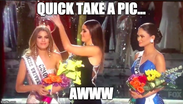 Miss Universe | QUICK TAKE A PIC... AWWW | image tagged in miss universe 2015 | made w/ Imgflip meme maker