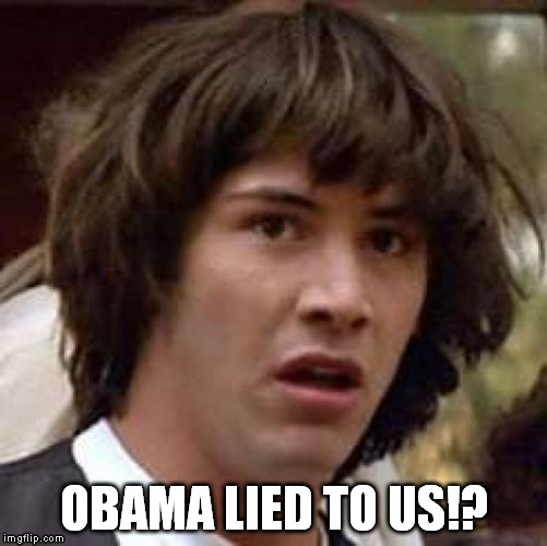 Conspiracy Keanu Meme | OBAMA LIED TO US!? | image tagged in memes,conspiracy keanu | made w/ Imgflip meme maker