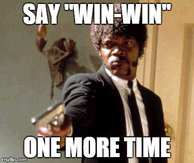 Say That Again I Dare You Meme | SAY "WIN-WIN" ONE MORE TIME | image tagged in memes,say that again i dare you | made w/ Imgflip meme maker