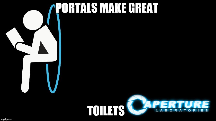 Portal John | PORTALS MAKE GREAT TOILETS | image tagged in portal john | made w/ Imgflip meme maker