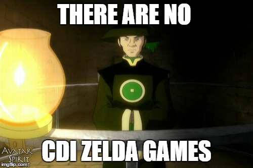 CDI  | THERE ARE NO CDI ZELDA GAMES | image tagged in cdi zelda | made w/ Imgflip meme maker