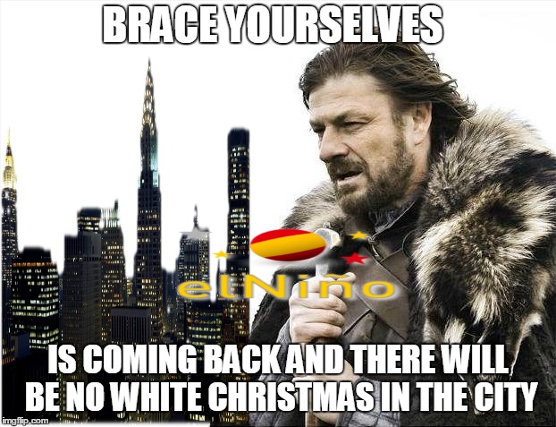 Brace Yourselves X is Coming Meme | BRACE YOURSELVES IS COMING BACK AND THERE WILL BE NO WHITE CHRISTMAS IN THE CITY | image tagged in memes,brace yourselves x is coming | made w/ Imgflip meme maker