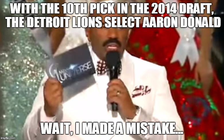 Steve Harvey aww Lawd | WITH THE 10TH PICK IN THE 2014 DRAFT, THE DETROIT LIONS SELECT AARON DONALD WAIT, I MADE A MISTAKE... | image tagged in steve harvey aww lawd | made w/ Imgflip meme maker