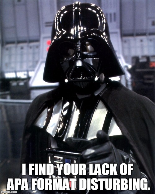 Darth Vader Pointing | I FIND YOUR LACK OF APA FORMAT DISTURBING. | image tagged in darth vader pointing | made w/ Imgflip meme maker