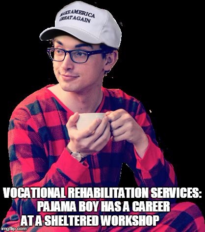 ATTN: COURT APPOINTED ATTORNEY / PUBLIC DEFENDER | VOCATIONAL REHABILITATION SERVICES: PAJAMA BOY HAS A CAREER AT A SHELTERED WORKSHOP | image tagged in attn court appointed attorney / public defender | made w/ Imgflip meme maker