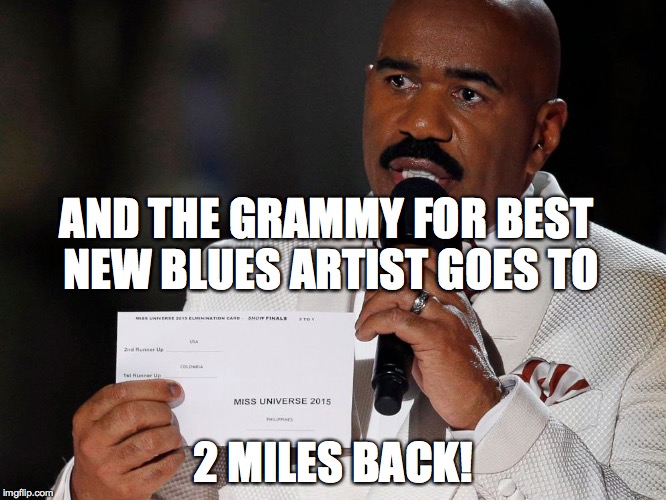 Steve Harvey | AND THE GRAMMY FOR BEST NEW BLUES ARTIST GOES TO 2 MILES BACK! | image tagged in steve harvey | made w/ Imgflip meme maker