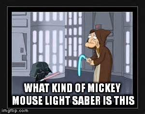 WHAT KIND OF MICKEY MOUSE LIGHT SABER IS THIS | made w/ Imgflip meme maker