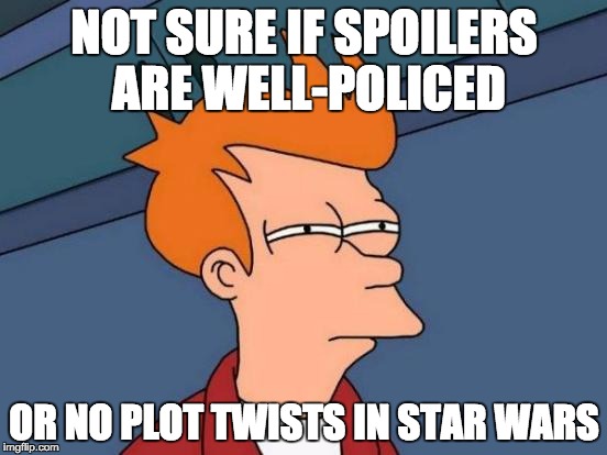 Futurama Fry Meme | NOT SURE IF SPOILERS ARE WELL-POLICED OR NO PLOT TWISTS IN STAR WARS | image tagged in memes,futurama fry,AdviceAnimals | made w/ Imgflip meme maker