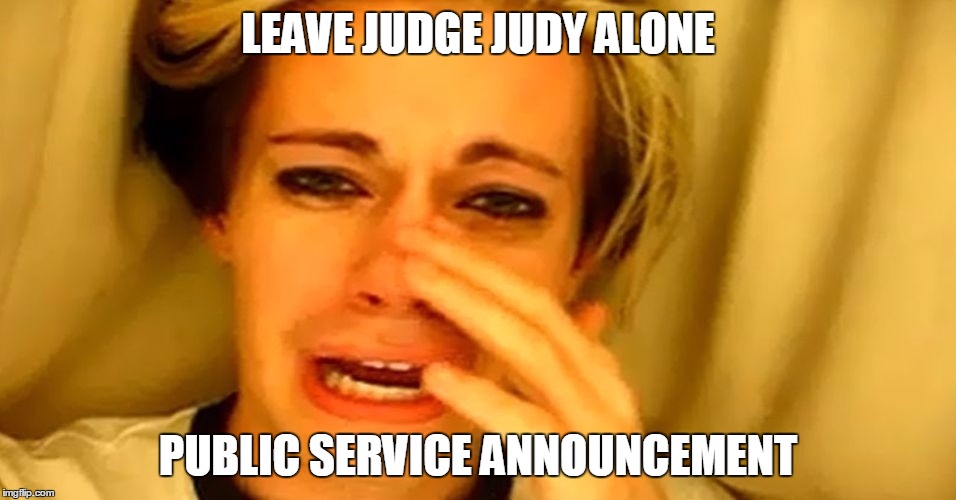 ATTN: COURT APPOINTED ATTORNEY / PUBLIC DEFENDER | LEAVE JUDGE JUDY ALONE PUBLIC SERVICE ANNOUNCEMENT | image tagged in attn court appointed attorney / public defender | made w/ Imgflip meme maker