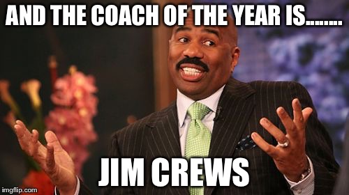 Steve Harvey Meme | AND THE COACH OF THE YEAR IS........ JIM CREWS | image tagged in memes,steve harvey | made w/ Imgflip meme maker