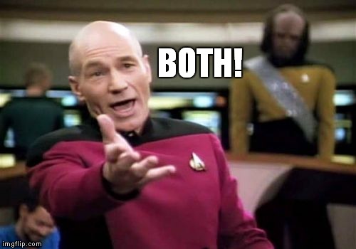 Picard Wtf Meme | BOTH! | image tagged in memes,picard wtf | made w/ Imgflip meme maker