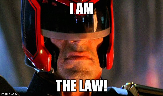 I AM THE LAW! | made w/ Imgflip meme maker