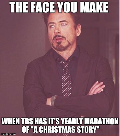 What's the point of that?  | THE FACE YOU MAKE WHEN TBS HAS IT'S YEARLY MARATHON OF "A CHRISTMAS STORY" | image tagged in memes,face you make robert downey jr,a christmas story,tbs,24 hour marathon,why | made w/ Imgflip meme maker