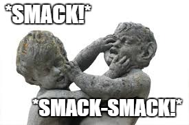 The backseat of my truck | *SMACK!* *SMACK-SMACK!* | image tagged in statue head smacking,children,kids,smack | made w/ Imgflip meme maker