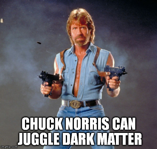 Chuck Norris | CHUCK NORRIS CAN JUGGLE DARK MATTER | image tagged in chuck norris,memes | made w/ Imgflip meme maker