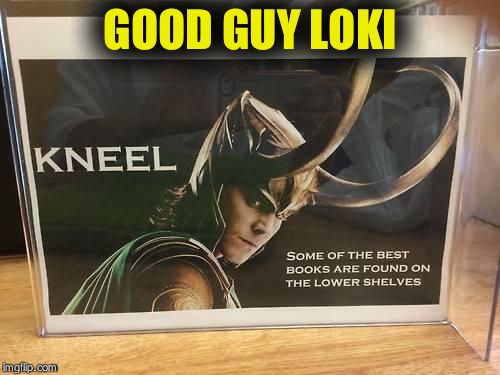 GOOD GUY LOKI | image tagged in good guy loki | made w/ Imgflip meme maker