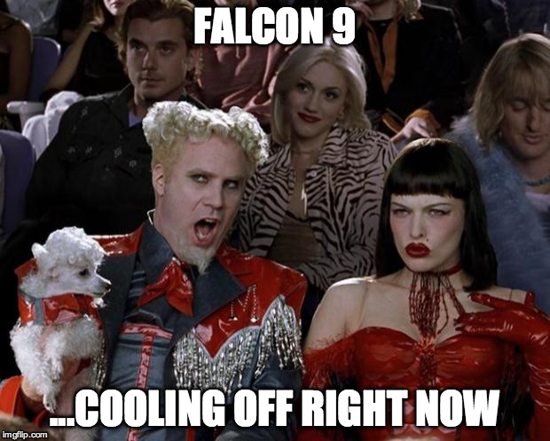 Mugatu So Hot Right Now | FALCON 9 ...COOLING OFF RIGHT NOW | image tagged in memes,mugatu so hot right now | made w/ Imgflip meme maker