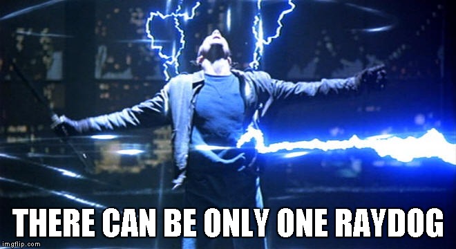 THERE CAN BE ONLY ONE RAYDOG | made w/ Imgflip meme maker
