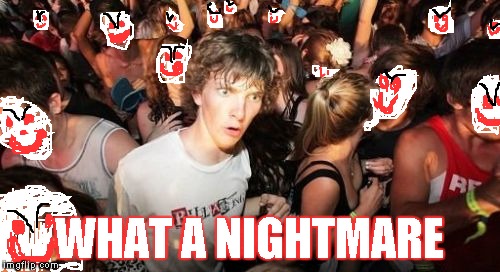 Sudden Clarity Clarence | WHAT A NIGHTMARE | image tagged in memes,sudden clarity clarence | made w/ Imgflip meme maker