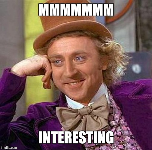 Creepy Condescending Wonka Meme | MMMMMMM INTERESTING | image tagged in memes,creepy condescending wonka | made w/ Imgflip meme maker