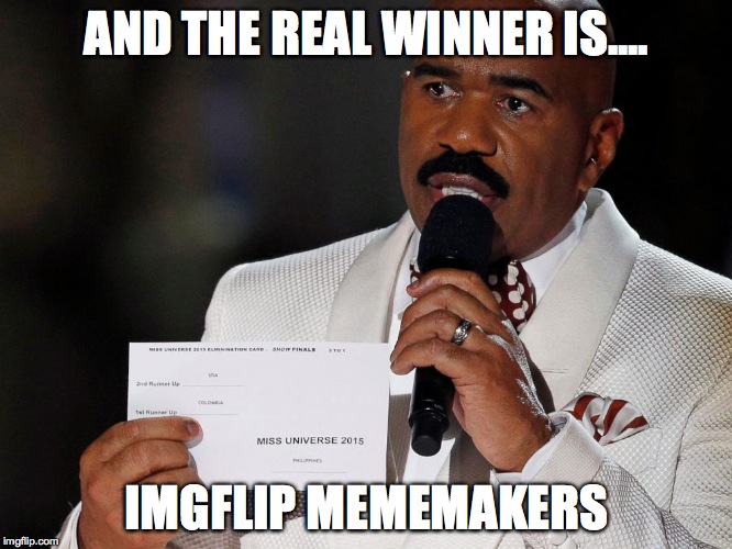 Steve Harvey | AND THE REAL WINNER IS.... IMGFLIP MEMEMAKERS | image tagged in steve harvey | made w/ Imgflip meme maker