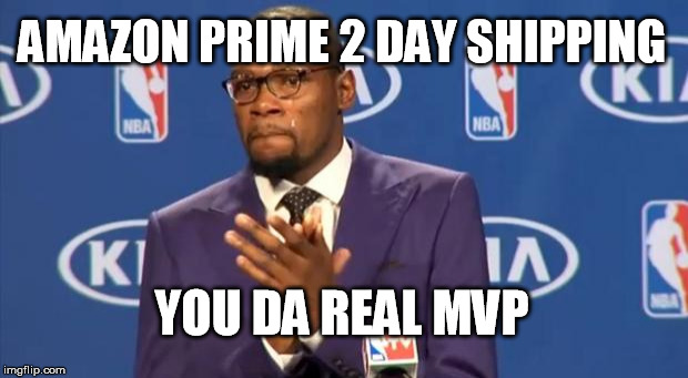 You The Real MVP Meme | AMAZON PRIME 2 DAY SHIPPING YOU DA REAL MVP | image tagged in memes,you the real mvp | made w/ Imgflip meme maker