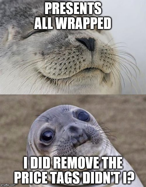 Short Satisfaction VS Truth | PRESENTS ALL WRAPPED I DID REMOVE THE PRICE TAGS DIDN'T I? | image tagged in memes,short satisfaction vs truth,christmas,presents | made w/ Imgflip meme maker