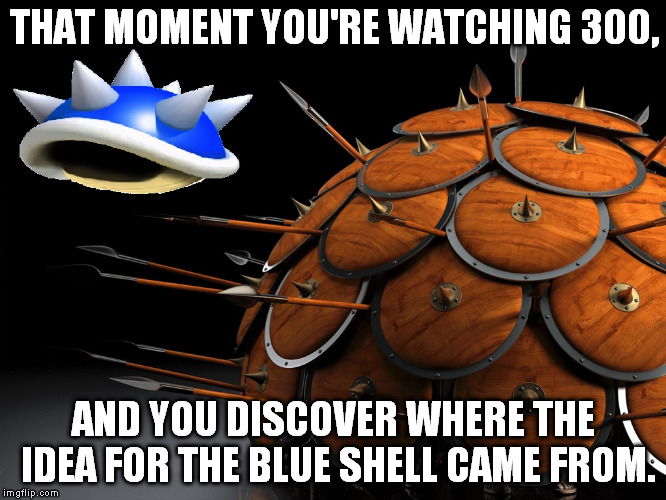This is Mario cart | THAT MOMENT YOU'RE WATCHING 300, AND YOU DISCOVER WHERE THE IDEA FOR THE BLUE SHELL CAME FROM. | image tagged in mario,funny,memes,300,this is sparta,blue shell | made w/ Imgflip meme maker