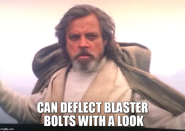 Luke Returns | CAN DEFLECT BLASTER BOLTS WITH A LOOK | image tagged in luke returns | made w/ Imgflip meme maker