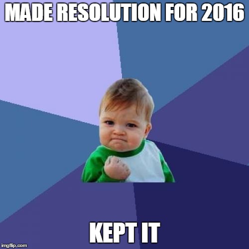 Success Kid Meme | MADE RESOLUTION FOR 2016 KEPT IT | image tagged in memes,success kid | made w/ Imgflip meme maker